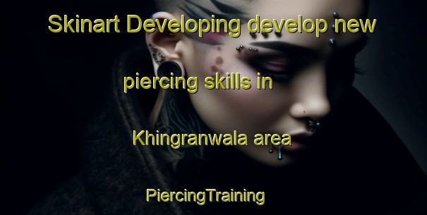 Skinart Developing develop new piercing skills in Khingranwala area | PiercingTraining | PiercingClasses | SkinartTraining-Pakistan