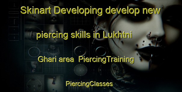 Skinart Developing develop new piercing skills in Lukhtni Ghari area | PiercingTraining | PiercingClasses | SkinartTraining-Pakistan