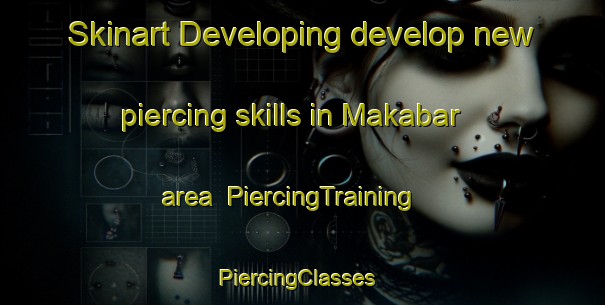 Skinart Developing develop new piercing skills in Makabar area | PiercingTraining | PiercingClasses | SkinartTraining-Pakistan