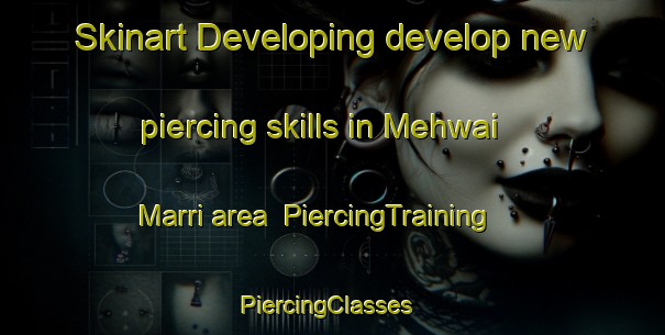 Skinart Developing develop new piercing skills in Mehwai Marri area | PiercingTraining | PiercingClasses | SkinartTraining-Pakistan