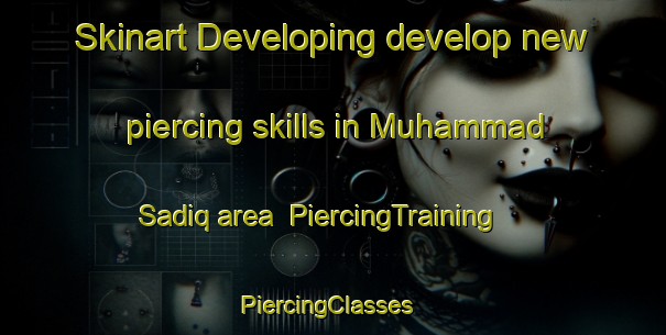 Skinart Developing develop new piercing skills in Muhammad Sadiq area | PiercingTraining | PiercingClasses | SkinartTraining-Pakistan