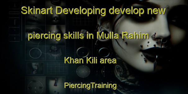 Skinart Developing develop new piercing skills in Mulla Rahim Khan Kili area | PiercingTraining | PiercingClasses | SkinartTraining-Pakistan