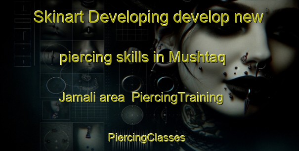Skinart Developing develop new piercing skills in Mushtaq Jamali area | PiercingTraining | PiercingClasses | SkinartTraining-Pakistan