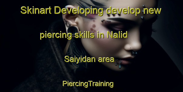 Skinart Developing develop new piercing skills in Nalid Saiyidan area | PiercingTraining | PiercingClasses | SkinartTraining-Pakistan