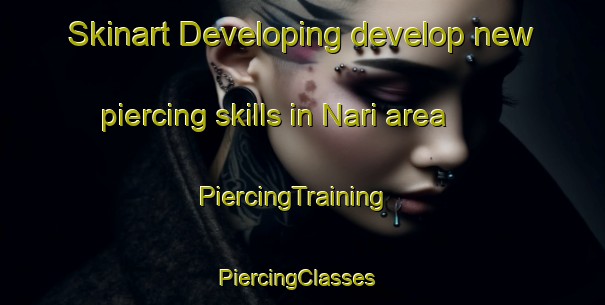 Skinart Developing develop new piercing skills in Nari area | PiercingTraining | PiercingClasses | SkinartTraining-Pakistan