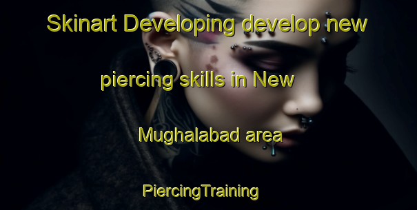 Skinart Developing develop new piercing skills in New Mughalabad area | PiercingTraining | PiercingClasses | SkinartTraining-Pakistan