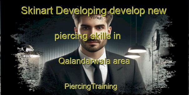 Skinart Developing develop new piercing skills in Qalandarwala area | PiercingTraining | PiercingClasses | SkinartTraining-Pakistan