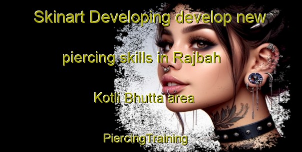 Skinart Developing develop new piercing skills in Rajbah Kotli Bhutta area | PiercingTraining | PiercingClasses | SkinartTraining-Pakistan
