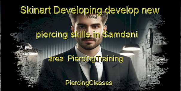 Skinart Developing develop new piercing skills in Samdani area | PiercingTraining | PiercingClasses | SkinartTraining-Pakistan