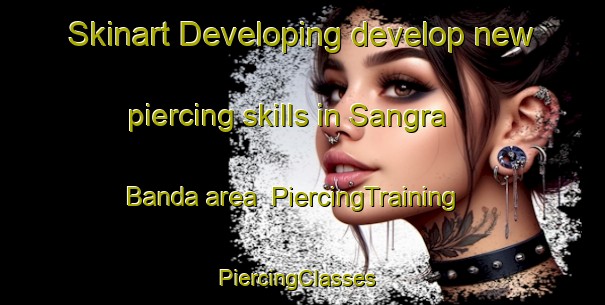 Skinart Developing develop new piercing skills in Sangra Banda area | PiercingTraining | PiercingClasses | SkinartTraining-Pakistan