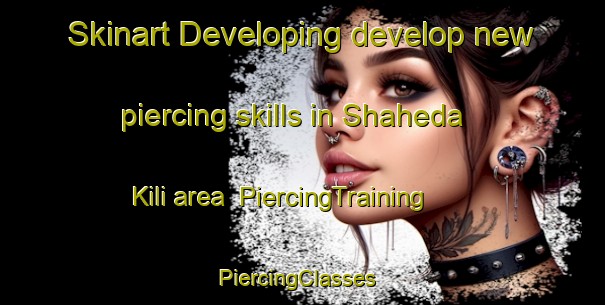 Skinart Developing develop new piercing skills in Shaheda Kili area | PiercingTraining | PiercingClasses | SkinartTraining-Pakistan
