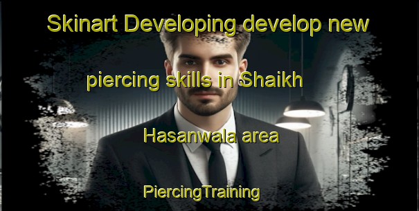Skinart Developing develop new piercing skills in Shaikh Hasanwala area | PiercingTraining | PiercingClasses | SkinartTraining-Pakistan
