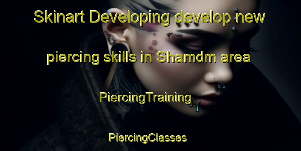 Skinart Developing develop new piercing skills in Shamdm area | PiercingTraining | PiercingClasses | SkinartTraining-Pakistan