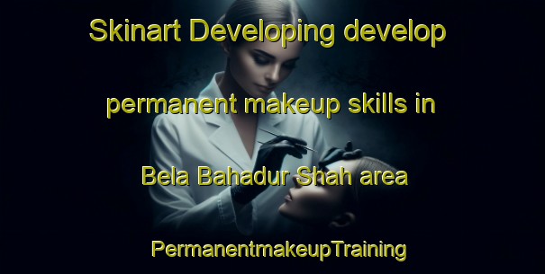 Skinart Developing develop permanent makeup skills in Bela Bahadur Shah area | PermanentmakeupTraining | PermanentmakeupClasses | SkinartTraining-Pakistan