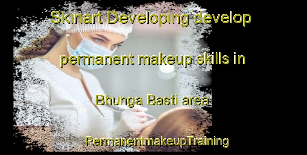Skinart Developing develop permanent makeup skills in Bhunga Basti area | PermanentmakeupTraining | PermanentmakeupClasses | SkinartTraining-Pakistan