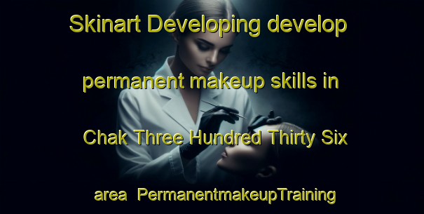 Skinart Developing develop permanent makeup skills in Chak Three Hundred Thirty Six area | PermanentmakeupTraining | PermanentmakeupClasses | SkinartTraining-Pakistan