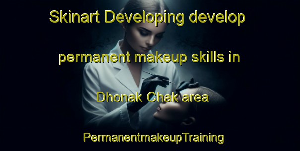 Skinart Developing develop permanent makeup skills in Dhonak Chak area | PermanentmakeupTraining | PermanentmakeupClasses | SkinartTraining-Pakistan