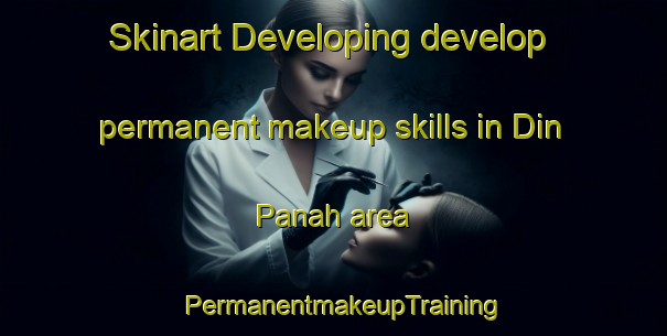 Skinart Developing develop permanent makeup skills in Din Panah area | PermanentmakeupTraining | PermanentmakeupClasses | SkinartTraining-Pakistan