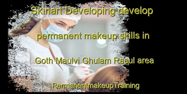 Skinart Developing develop permanent makeup skills in Goth Maulvi Ghulam Rasul area | PermanentmakeupTraining | PermanentmakeupClasses | SkinartTraining-Pakistan