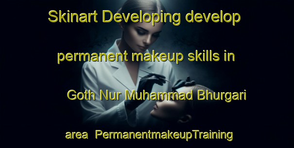 Skinart Developing develop permanent makeup skills in Goth Nur Muhammad Bhurgari area | PermanentmakeupTraining | PermanentmakeupClasses | SkinartTraining-Pakistan