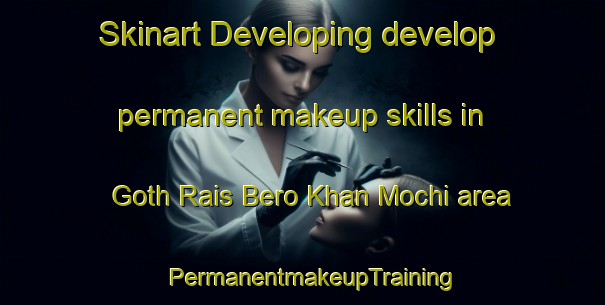 Skinart Developing develop permanent makeup skills in Goth Rais Bero Khan Mochi area | PermanentmakeupTraining | PermanentmakeupClasses | SkinartTraining-Pakistan