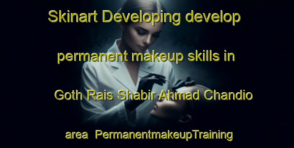 Skinart Developing develop permanent makeup skills in Goth Rais Shabir Ahmad Chandio area | PermanentmakeupTraining | PermanentmakeupClasses | SkinartTraining-Pakistan