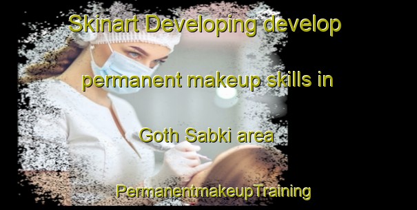Skinart Developing develop permanent makeup skills in Goth Sabki area | PermanentmakeupTraining | PermanentmakeupClasses | SkinartTraining-Pakistan