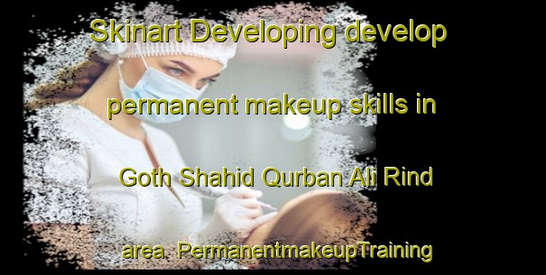 Skinart Developing develop permanent makeup skills in Goth Shahid Qurban Ali Rind area | PermanentmakeupTraining | PermanentmakeupClasses | SkinartTraining-Pakistan