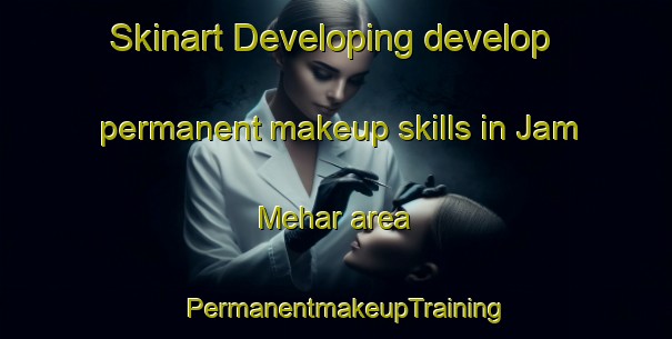 Skinart Developing develop permanent makeup skills in Jam Mehar area | PermanentmakeupTraining | PermanentmakeupClasses | SkinartTraining-Pakistan