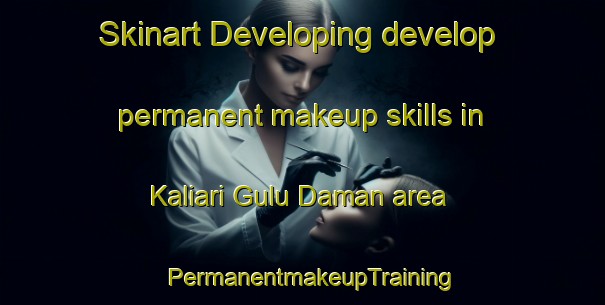 Skinart Developing develop permanent makeup skills in Kaliari Gulu Daman area | PermanentmakeupTraining | PermanentmakeupClasses | SkinartTraining-Pakistan