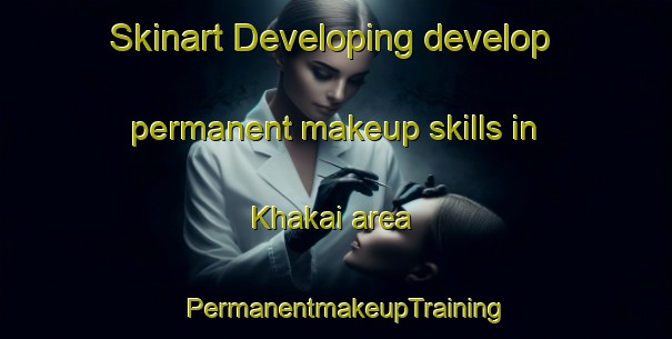 Skinart Developing develop permanent makeup skills in Khakai area | PermanentmakeupTraining | PermanentmakeupClasses | SkinartTraining-Pakistan