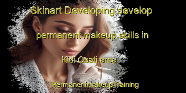 Skinart Developing develop permanent makeup skills in Kidi Osati area | PermanentmakeupTraining | PermanentmakeupClasses | SkinartTraining-Pakistan