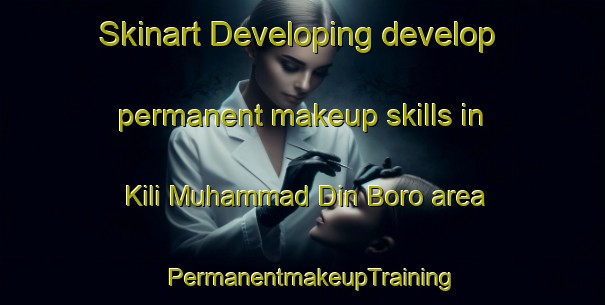 Skinart Developing develop permanent makeup skills in Kili Muhammad Din Boro area | PermanentmakeupTraining | PermanentmakeupClasses | SkinartTraining-Pakistan