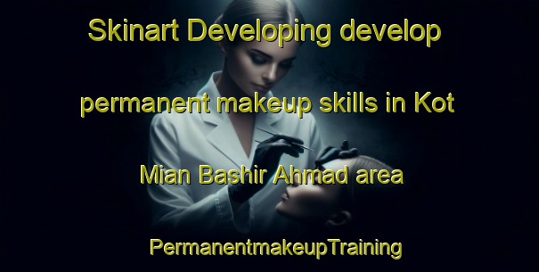 Skinart Developing develop permanent makeup skills in Kot Mian Bashir Ahmad area | PermanentmakeupTraining | PermanentmakeupClasses | SkinartTraining-Pakistan