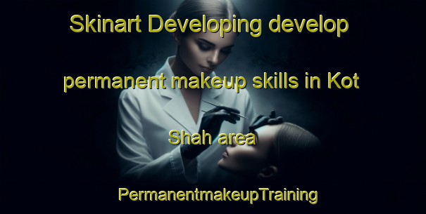 Skinart Developing develop permanent makeup skills in Kot Shah area | PermanentmakeupTraining | PermanentmakeupClasses | SkinartTraining-Pakistan