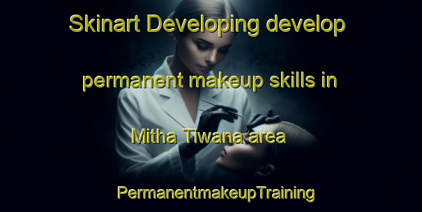 Skinart Developing develop permanent makeup skills in Mitha Tiwana area | PermanentmakeupTraining | PermanentmakeupClasses | SkinartTraining-Pakistan