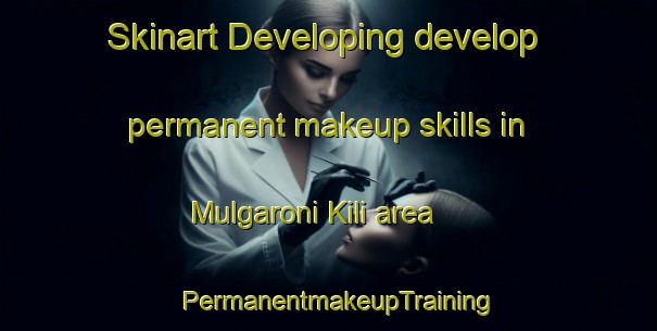 Skinart Developing develop permanent makeup skills in Mulgaroni Kili area | PermanentmakeupTraining | PermanentmakeupClasses | SkinartTraining-Pakistan
