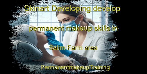 Skinart Developing develop permanent makeup skills in Salim Farm area | PermanentmakeupTraining | PermanentmakeupClasses | SkinartTraining-Pakistan