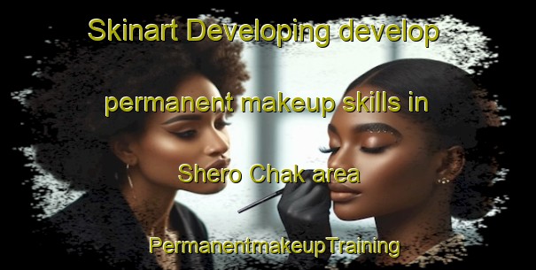 Skinart Developing develop permanent makeup skills in Shero Chak area | PermanentmakeupTraining | PermanentmakeupClasses | SkinartTraining-Pakistan