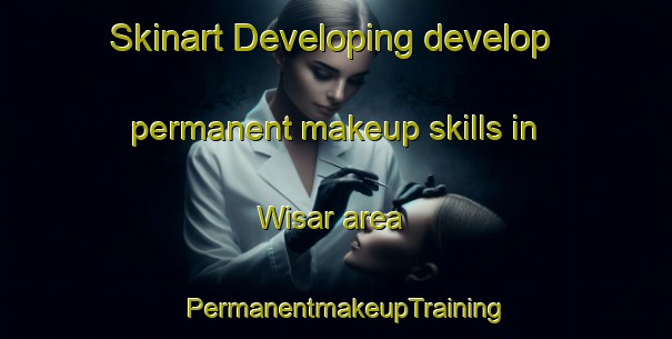 Skinart Developing develop permanent makeup skills in Wisar area | PermanentmakeupTraining | PermanentmakeupClasses | SkinartTraining-Pakistan