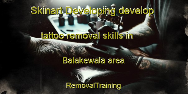 Skinart Developing develop tattoo removal skills in Balakewala area | RemovalTraining | RemovalClasses | SkinartTraining-Pakistan