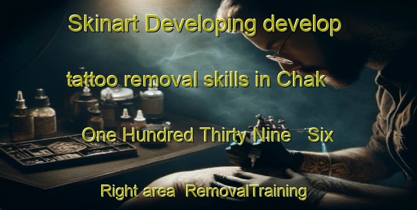 Skinart Developing develop tattoo removal skills in Chak One Hundred Thirty Nine   Six Right area | RemovalTraining | RemovalClasses | SkinartTraining-Pakistan