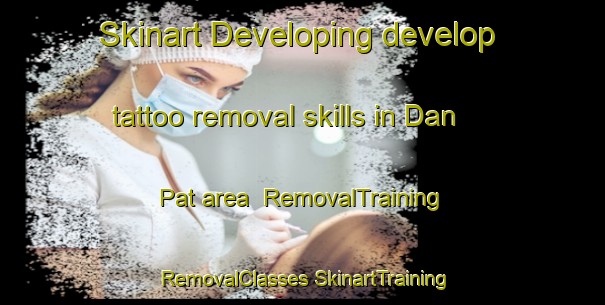 Skinart Developing develop tattoo removal skills in Dan Pat area | #RemovalTraining #RemovalClasses #SkinartTraining-Pakistan