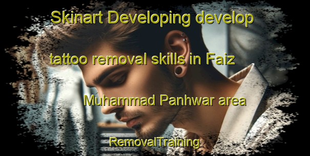 Skinart Developing develop tattoo removal skills in Faiz Muhammad Panhwar area | RemovalTraining | RemovalClasses | SkinartTraining-Pakistan