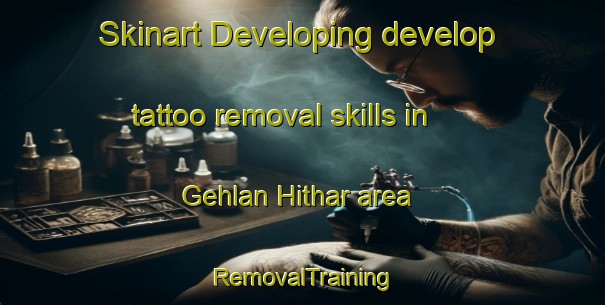 Skinart Developing develop tattoo removal skills in Gehlan Hithar area | RemovalTraining | RemovalClasses | SkinartTraining-Pakistan
