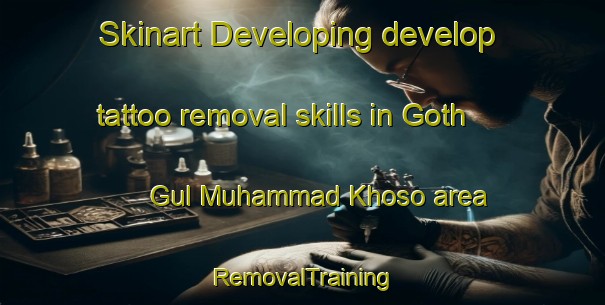 Skinart Developing develop tattoo removal skills in Goth Gul Muhammad Khoso area | RemovalTraining | RemovalClasses | SkinartTraining-Pakistan