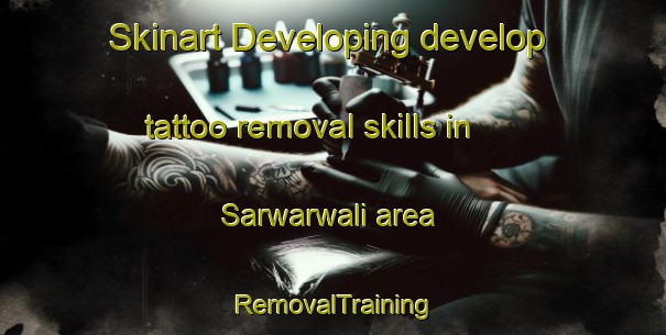 Skinart Developing develop tattoo removal skills in Sarwarwali area | RemovalTraining | RemovalClasses | SkinartTraining-Pakistan