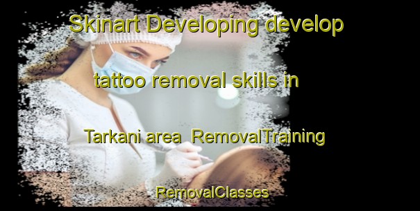 Skinart Developing develop tattoo removal skills in Tarkani area | RemovalTraining | RemovalClasses | SkinartTraining-Pakistan