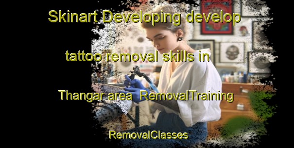 Skinart Developing develop tattoo removal skills in Thangar area | RemovalTraining | RemovalClasses | SkinartTraining-Pakistan