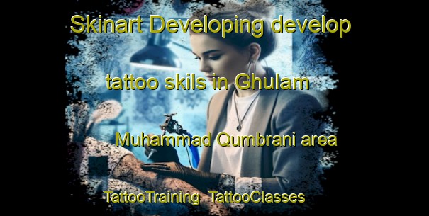 Skinart Developing develop tattoo skils in Ghulam Muhammad Qumbrani area | TattooTraining | TattooClasses | SkinartTraining-Pakistan
